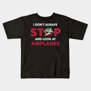 I Don't Always Stop and Look at Airplanes Kids T-Shirt